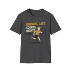 Running Late Counts, Right? T-Shirt