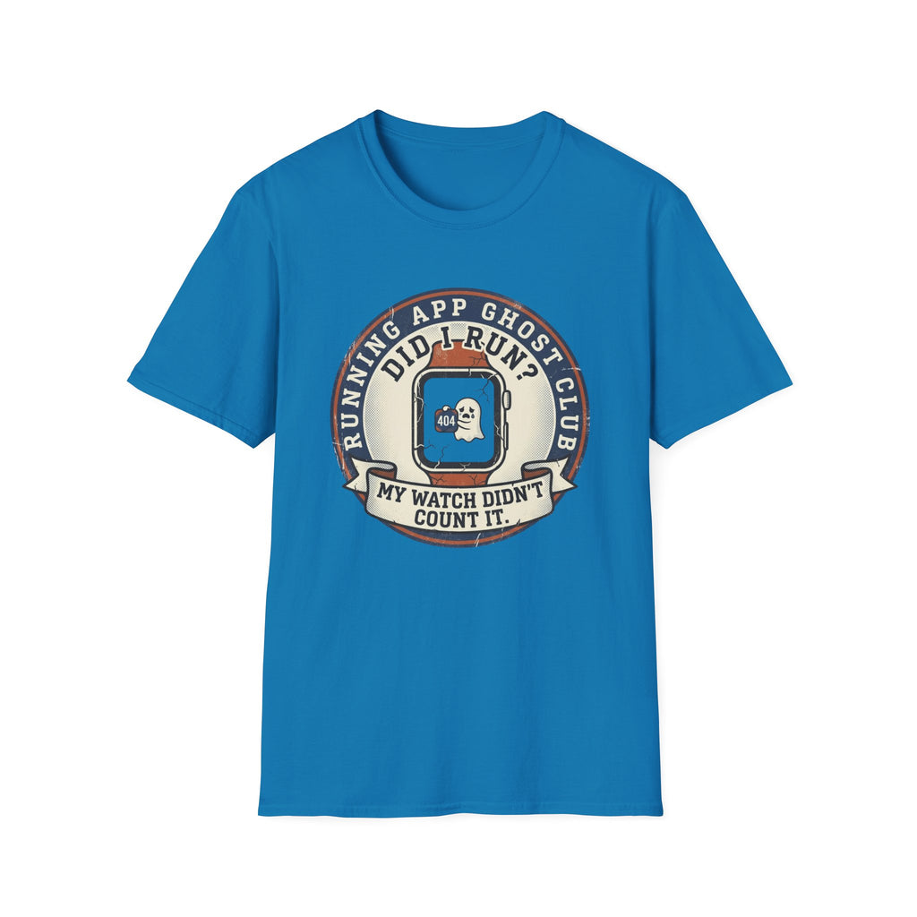 Did I Run? My Watch Didn't Count It T-Shirt