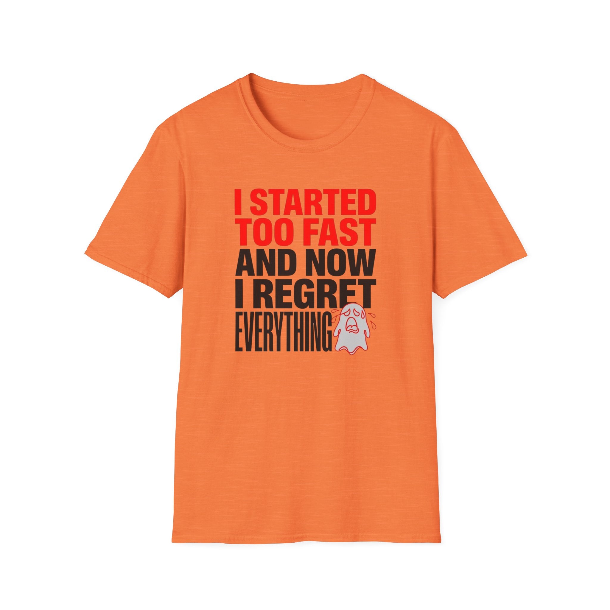 I Started Too Fast And Now I Regret Everything T-Shirt