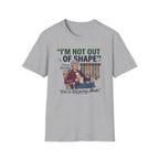 I'm Not Out Of Shape T-Shirt