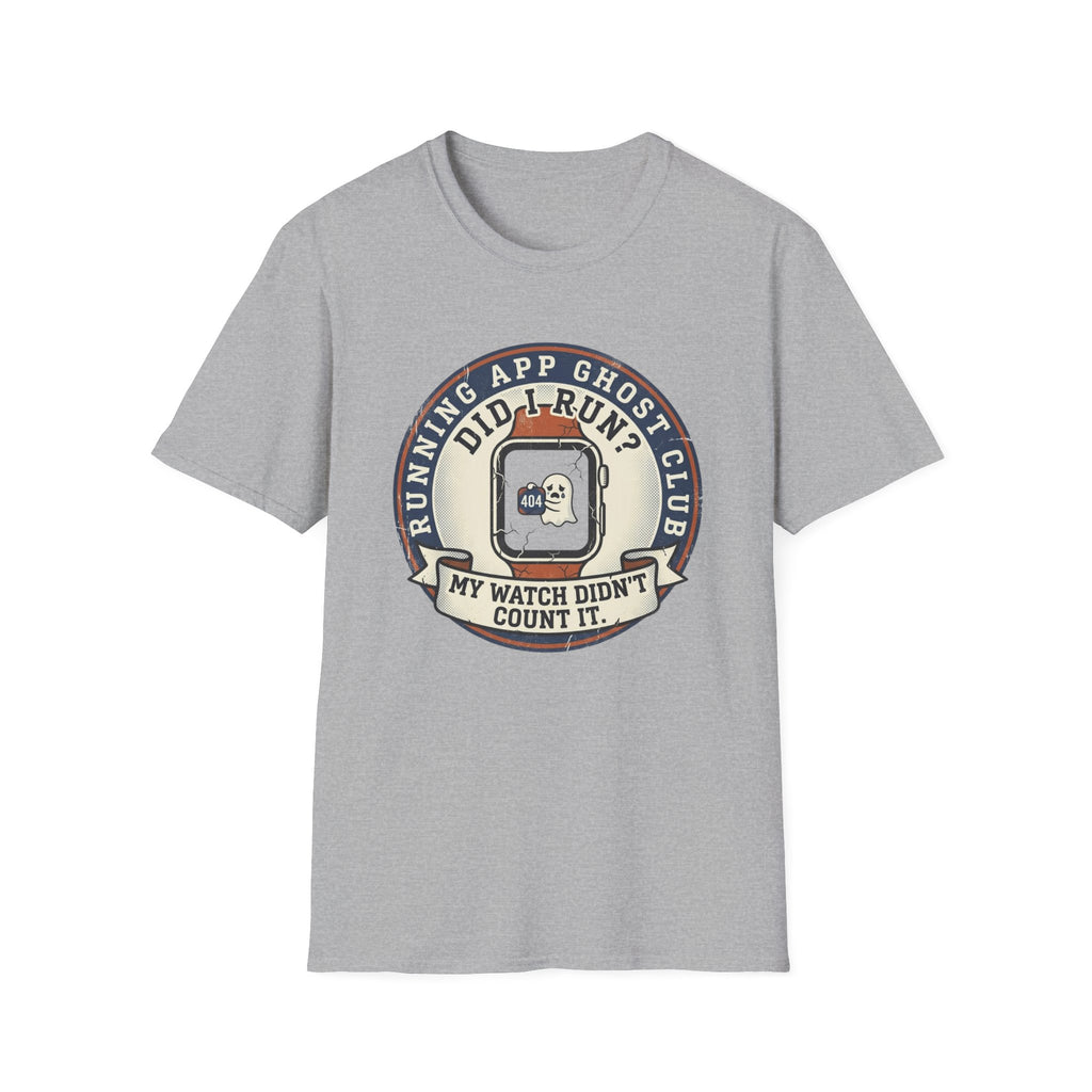 Did I Run? My Watch Didn't Count It T-Shirt