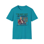 I'm Not Out Of Shape T-Shirt