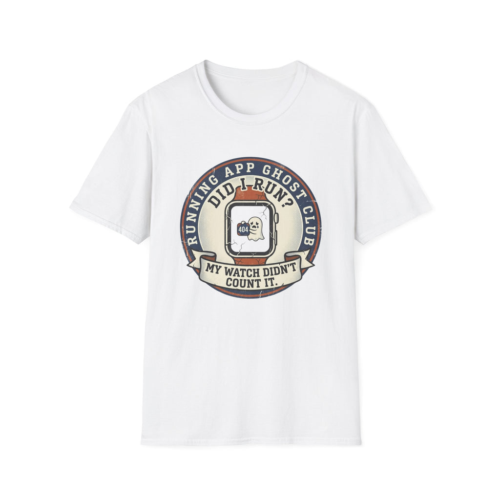 Did I Run? My Watch Didn't Count It T-Shirt