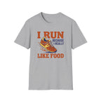 I Run Because I Really Like Food T-Shirt
