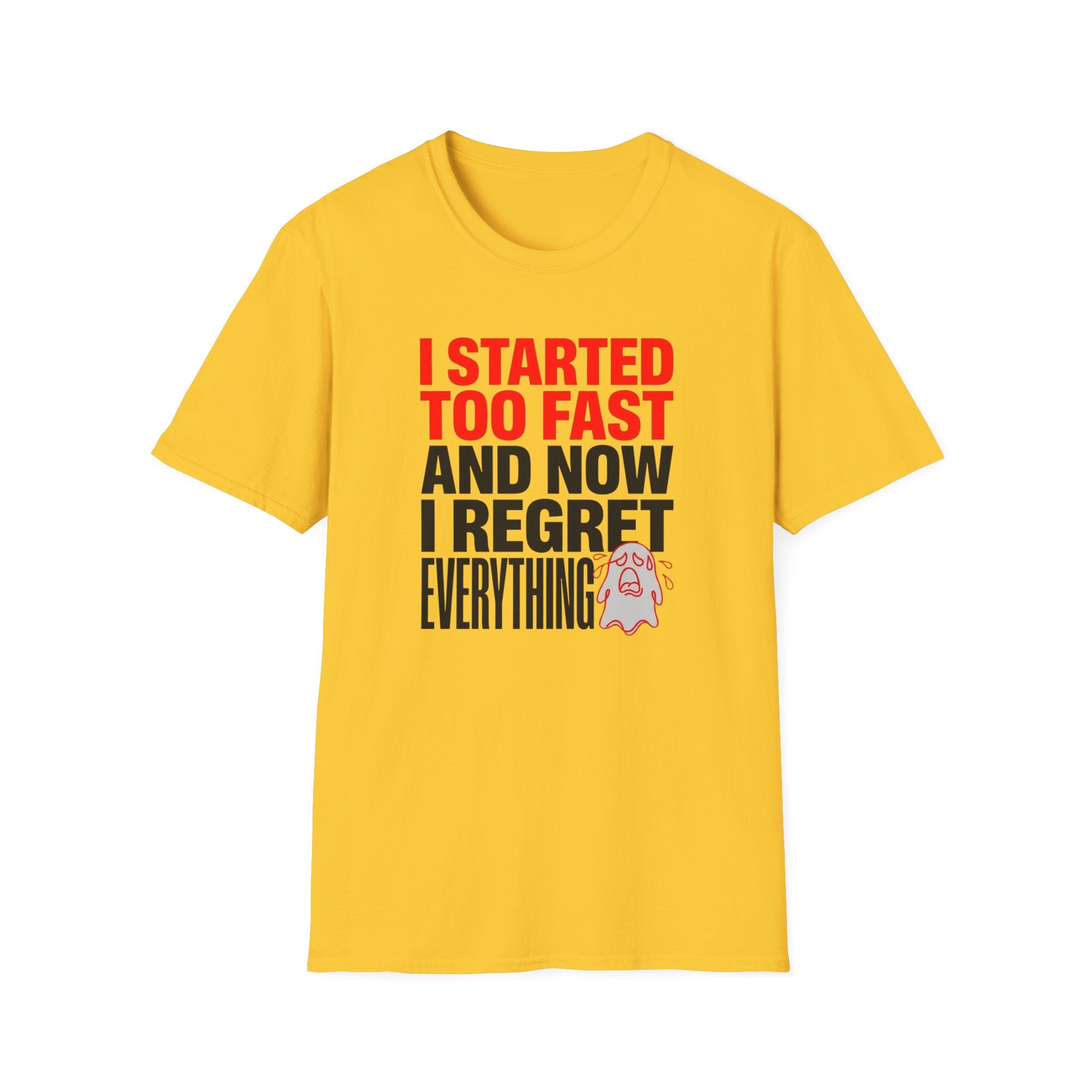 I Started Too Fast And Now I Regret Everything T-Shirt