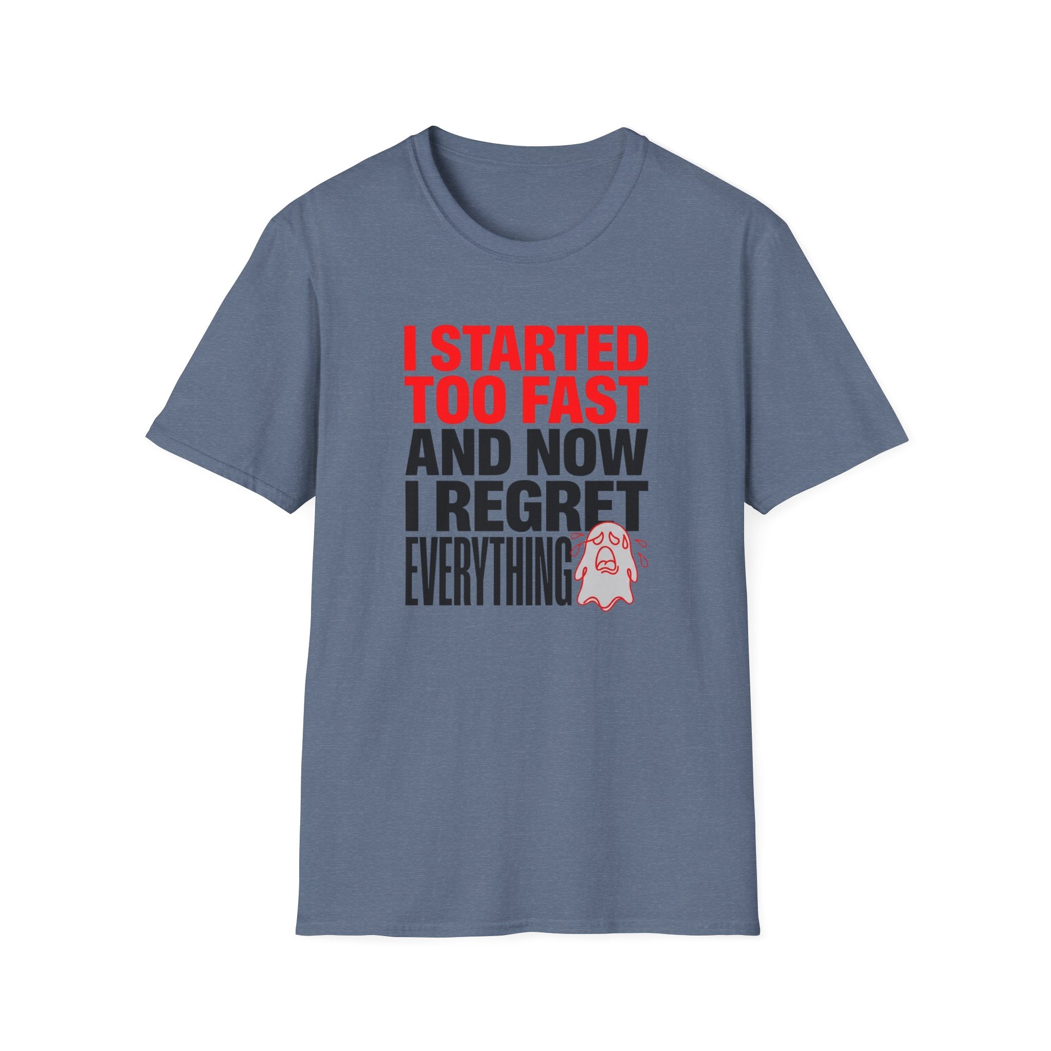 I Started Too Fast And Now I Regret Everything T-Shirt