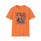 I'm Not Out Of Shape T-Shirt