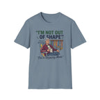 I'm Not Out Of Shape T-Shirt