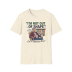 I'm Not Out Of Shape T-Shirt